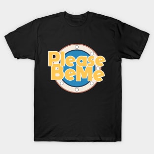 Please Be Me T-Shirt